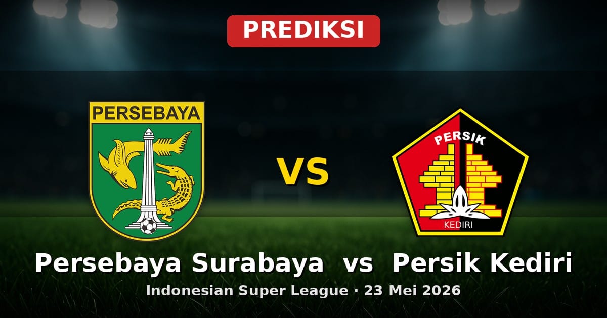 Prediksi Persebaya Surabaya vs Persik Kediri Liga Indonesia 23 Mei 2026