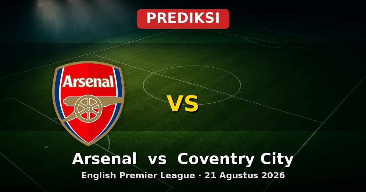 Prediksi Arsenal vs Coventry City Liga Inggris 21 Agustus 2026
