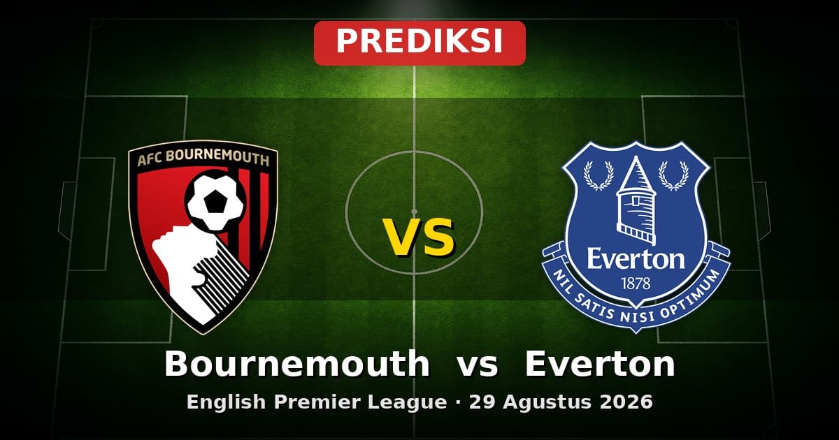 Prediksi Bournemouth vs Everton Liga Inggris 29 Agustus 2026