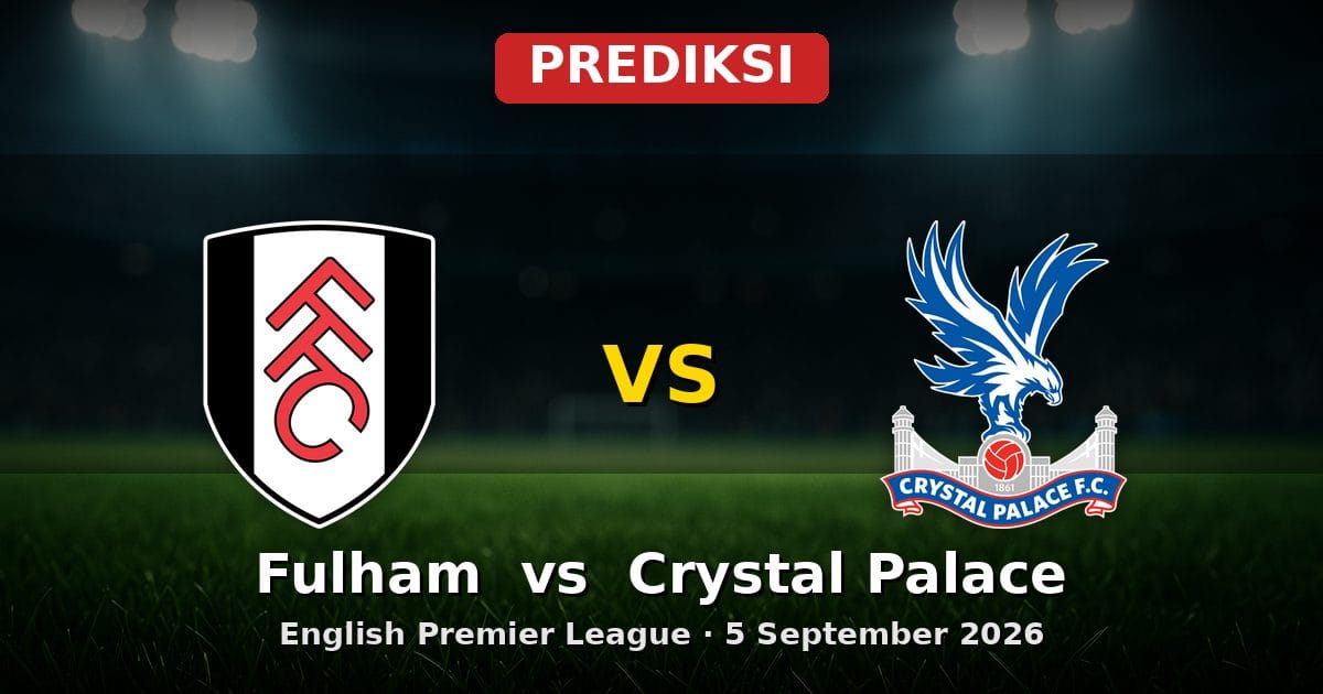 Prediksi Fulham vs Crystal Palace: Laga Sengit EPL 5 September 2026
