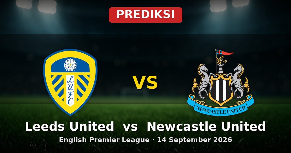 Prediksi Leeds United vs Newcastle United EPL 14 September 2026