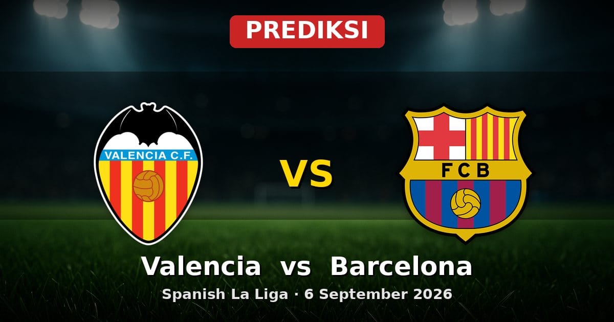 Prediksi Valencia vs Barcelona La Liga 6 September 2026