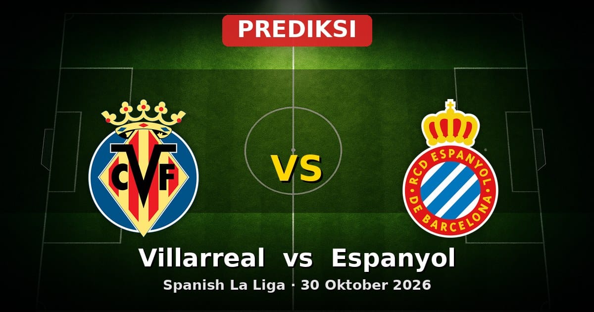 Prediksi Villarreal vs Espanyol La Liga 30 Oktober 2026
