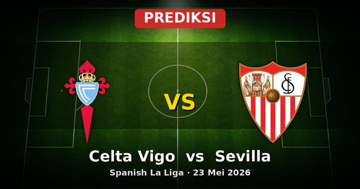 Prediksi Celta Vigo vs Sevilla La Liga 23 Mei 2026