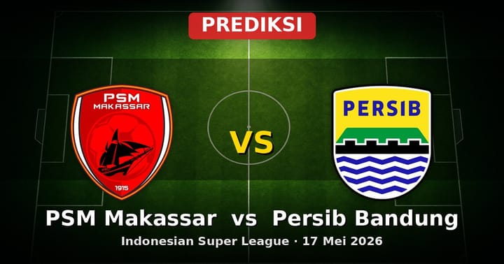 Prediksi PSM Makassar vs Persib Bandung Liga Indonesia 17 Mei 2026