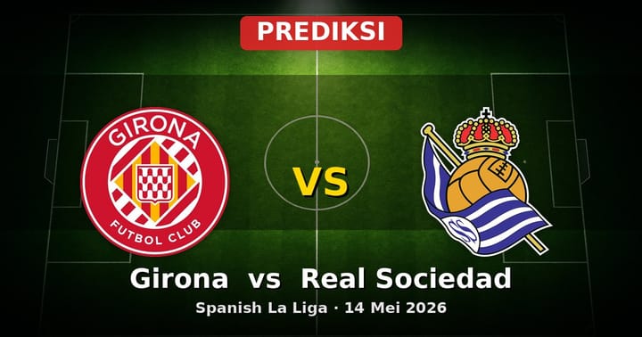 Prediksi Girona vs Real Sociedad La Liga 14 Mei 2026