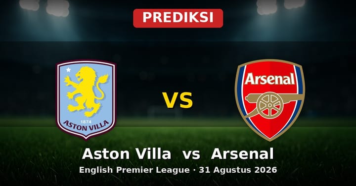 Prediksi Aston Villa vs Arsenal Liga Inggris 31 Agustus 2026