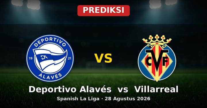 Prediksi Deportivo Alavés vs Villarreal La Liga 28 Agustus 2026