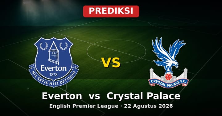 Prediksi Everton vs Crystal Palace Liga Inggris 22 Agustus 2026