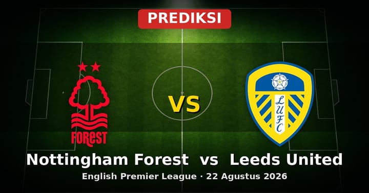 Prediksi Nottingham Forest vs Leeds United EPL 22 Agustus 2026