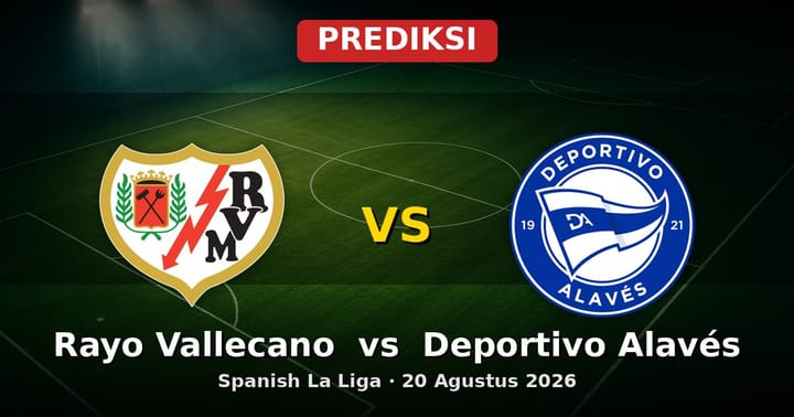 Prediksi Rayo Vallecano vs Deportivo Alavés La Liga 20 Agustus 2026
