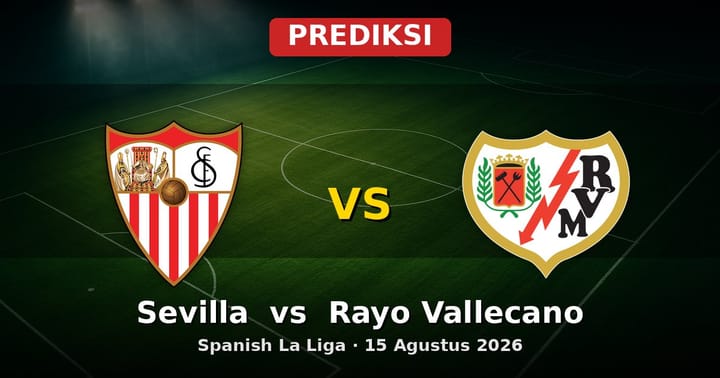 Prediksi Sevilla vs Rayo Vallecano La Liga 15 Agustus 2026