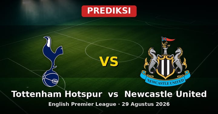 Prediksi Tottenham Hotspur vs Newcastle United EPL 29 Agustus 2026