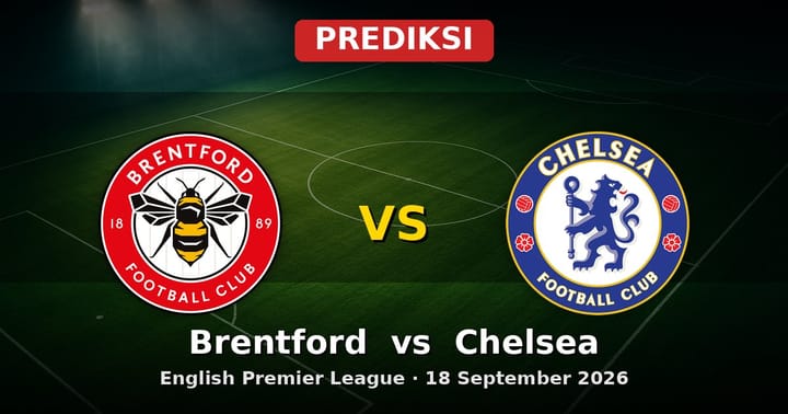 Prediksi Brentford vs Chelsea: Laga Seru EPL 18 September 2026