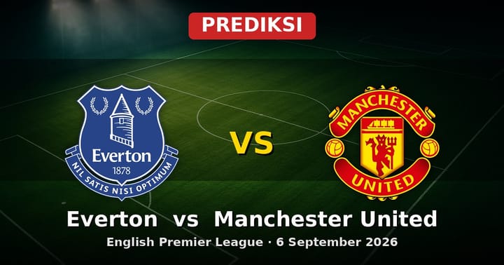 Prediksi Everton vs Manchester United Liga Inggris 6 September 2026