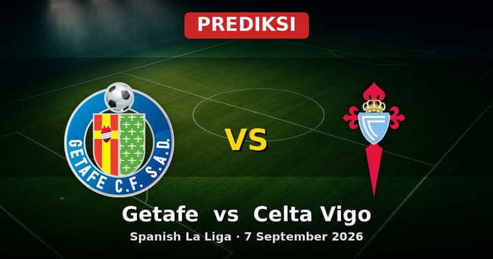 Prediksi Getafe vs Celta Vigo La Liga 7 September 2026