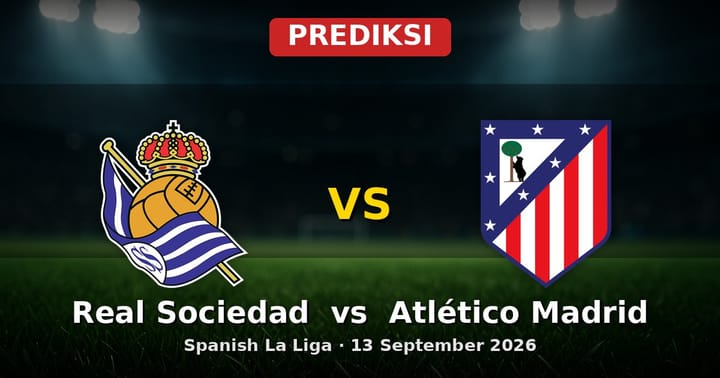 Prediksi Real Sociedad vs Atlético Madrid La Liga 13 September 2026