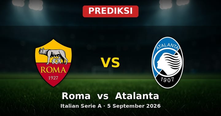 Prediksi Roma vs Atalanta Serie A 5 September 2026