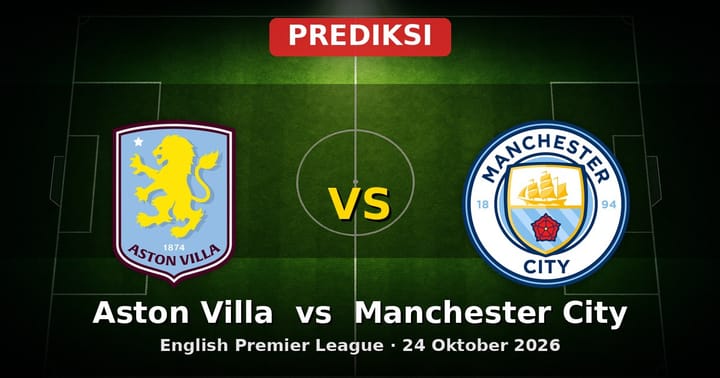 Prediksi Aston Villa vs Manchester City Liga Inggris 24 Oktober 2026