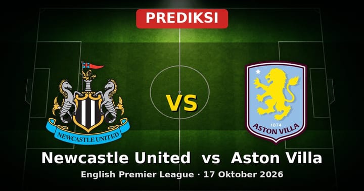 Prediksi Newcastle United vs Aston Villa EPL 17 Oktober 2026
